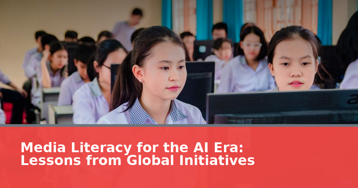 Media Literacy for the AI Era: Lessons from Global Initiatives