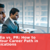 Paid Media vs. PR: How to Choose Your Career Path in Communications
