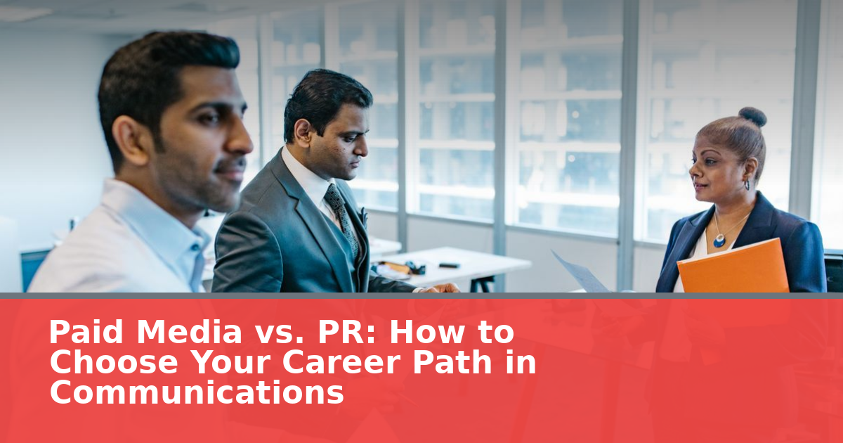 Paid Media vs. PR: How to Choose Your Career Path in Communications