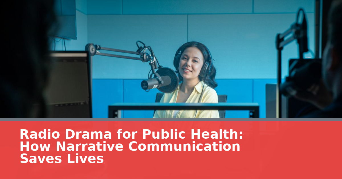 Radio Drama for Public Health: How Narrative Communication Saves Lives