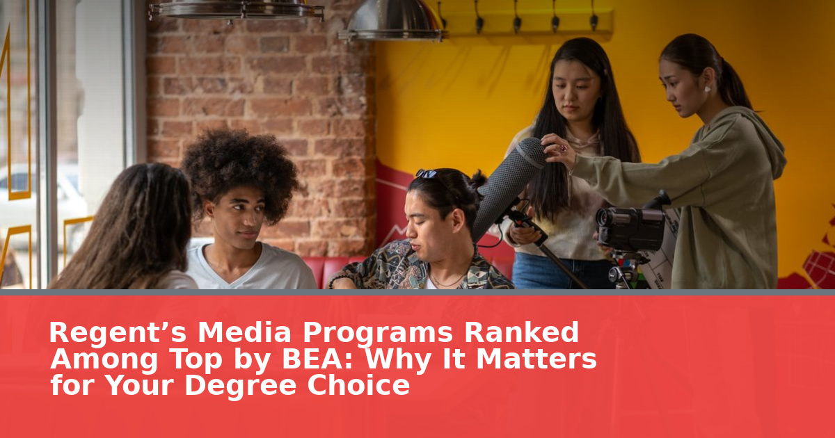 Regent’s Media Programs Ranked Among Top by BEA: Why It Matters for Your Degree Choice