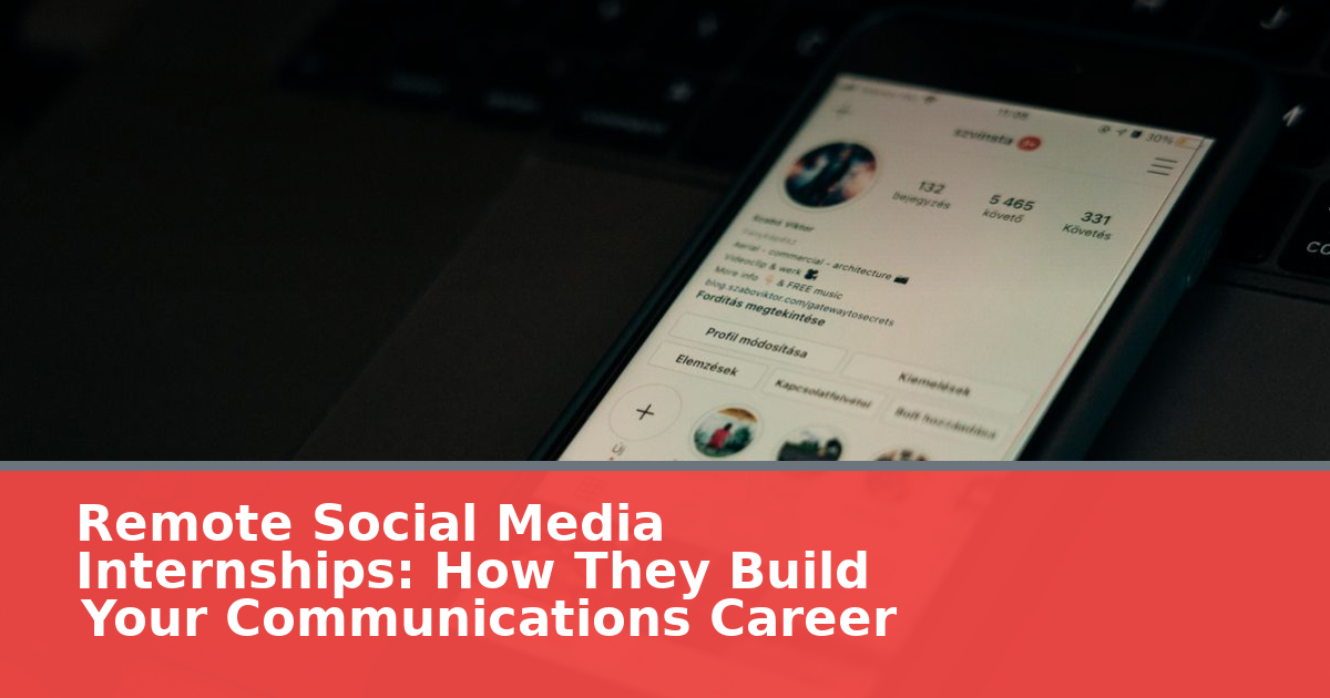 Remote Social Media Internships: How They Build Your Communications Career