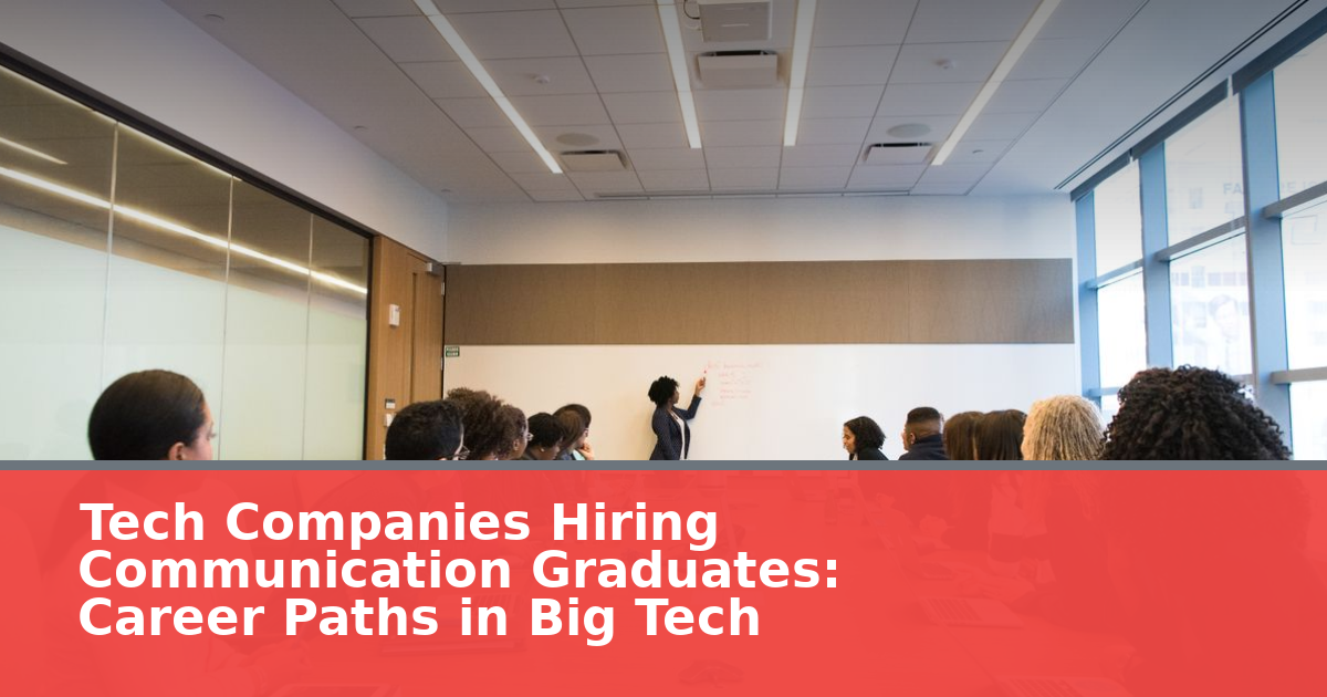 Tech Companies Hiring Communication Graduates: Career Paths in Big Tech
