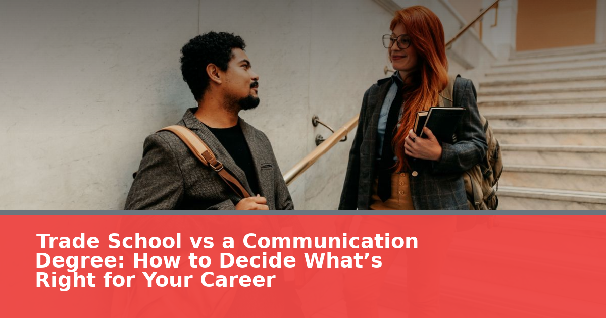 Trade School vs a Communication Degree: How to Decide What’s Right for Your Career