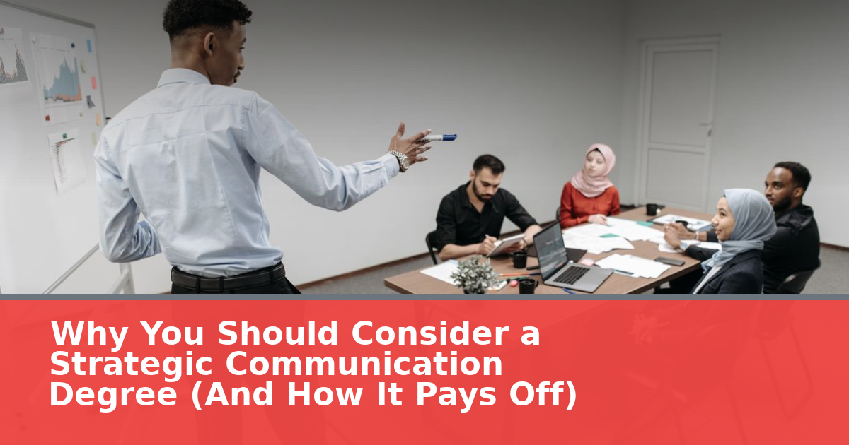 Why You Should Consider a Strategic Communication Degree (And How It Pays Off)