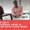Your First Job in Communications: What to Expect from Early Career Roles
