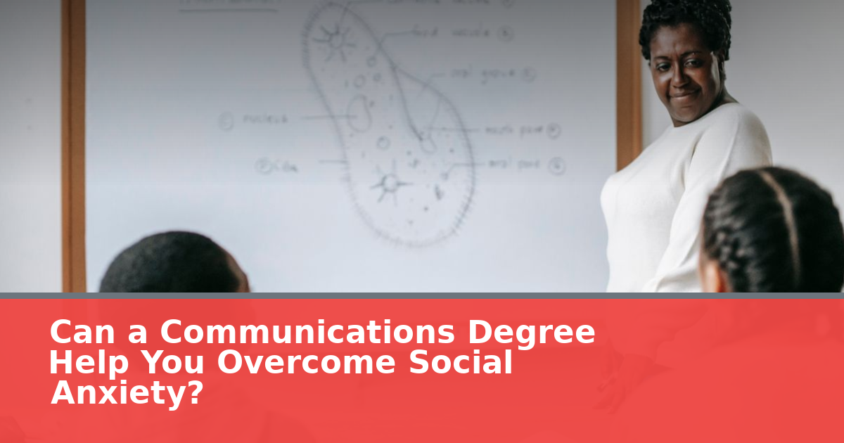 Can a Communications Degree Help You Overcome Social Anxiety?