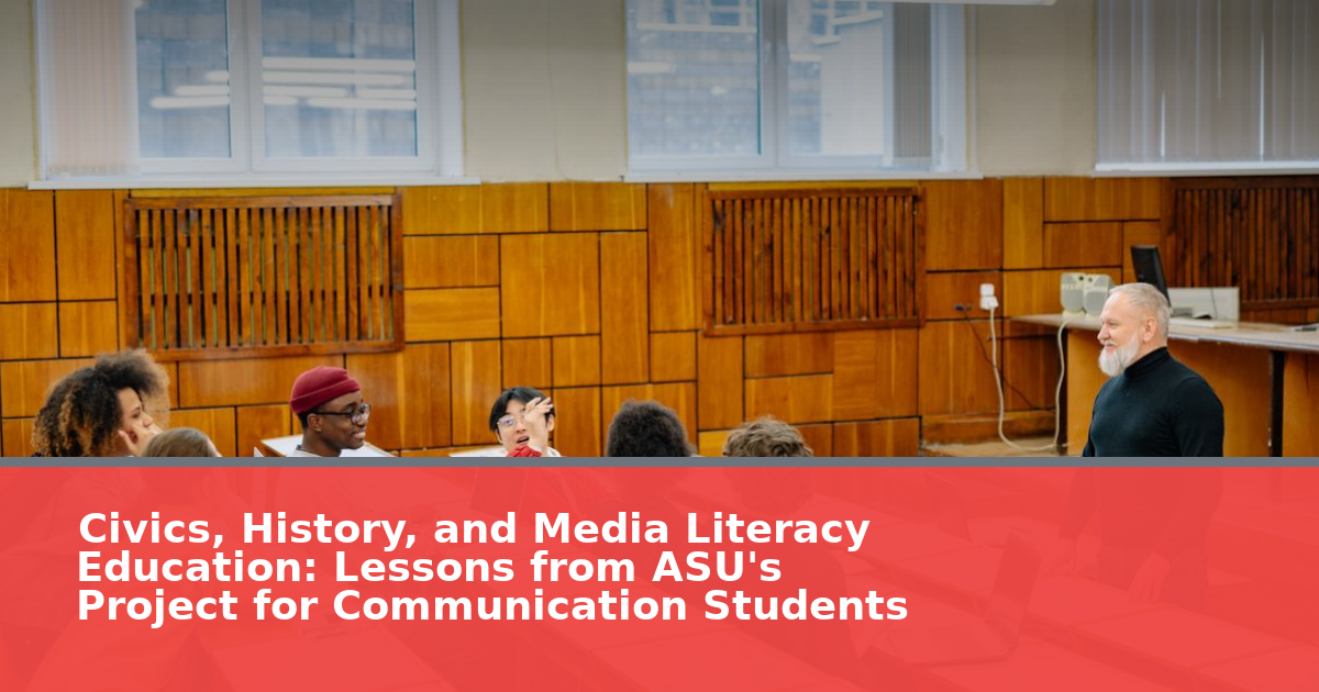 Civics, History, and Media Literacy Education: Lessons from ASU's Project for Communication Students