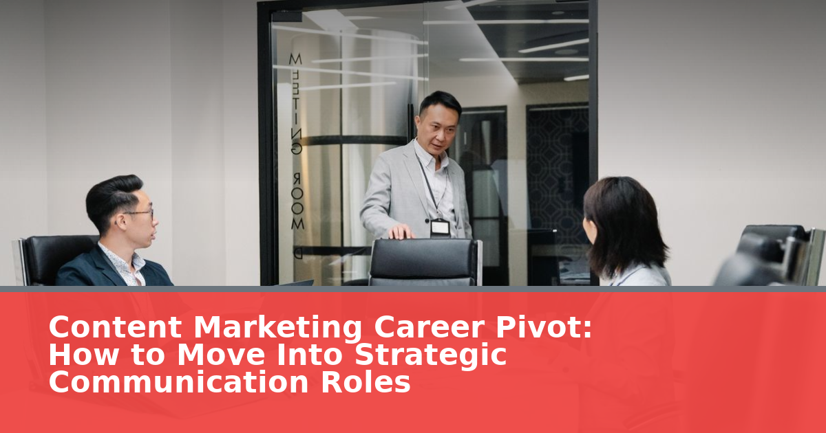 Content Marketing Career Pivot: How to Move Into Strategic Communication Roles