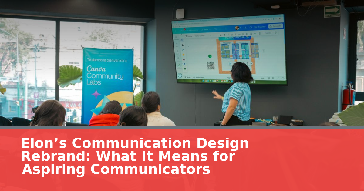 Elon’s Communication Design Rebrand: What It Means for Aspiring Communicators