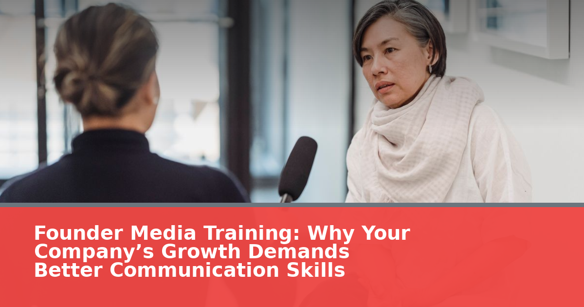 Founder Media Training: Why Your Company’s Growth Demands Better Communication Skills