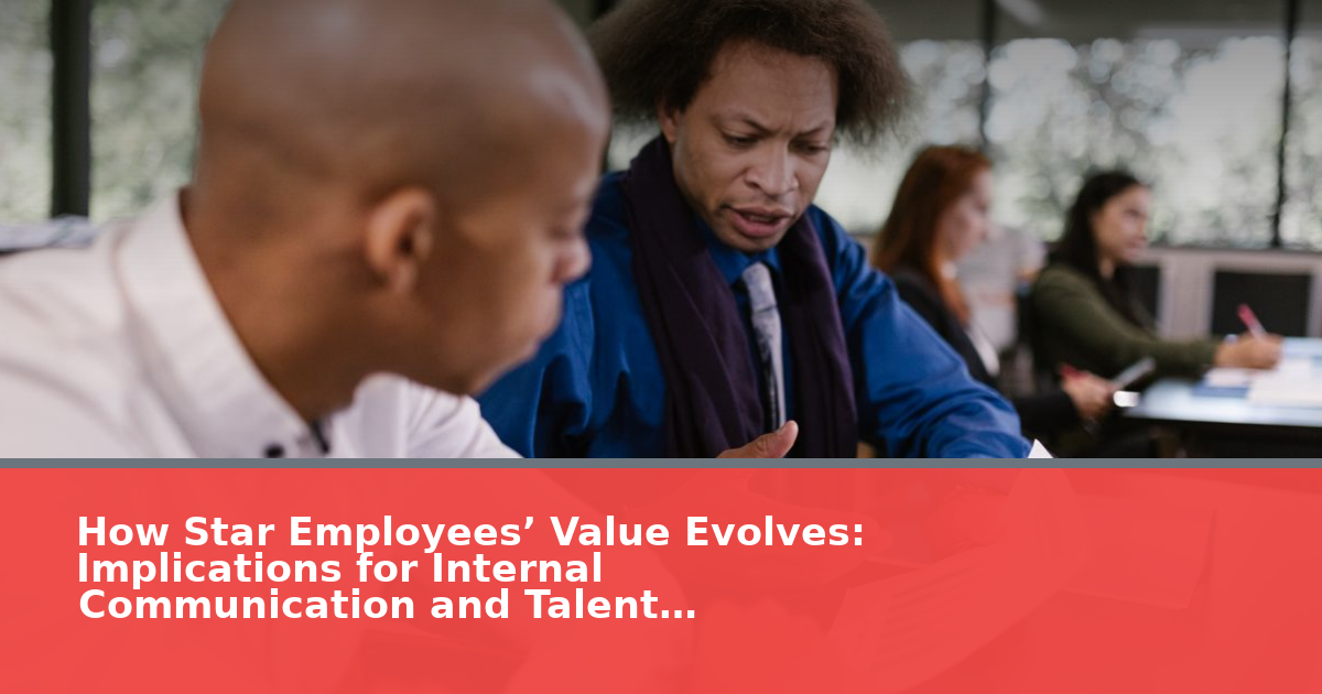 How Star Employees’ Value Evolves: Implications for Internal Communication and Talent Management
