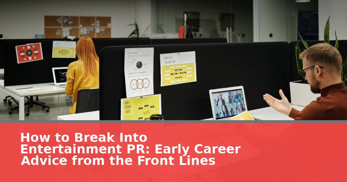 How to Break Into Entertainment PR: Early Career Advice from the Front Lines