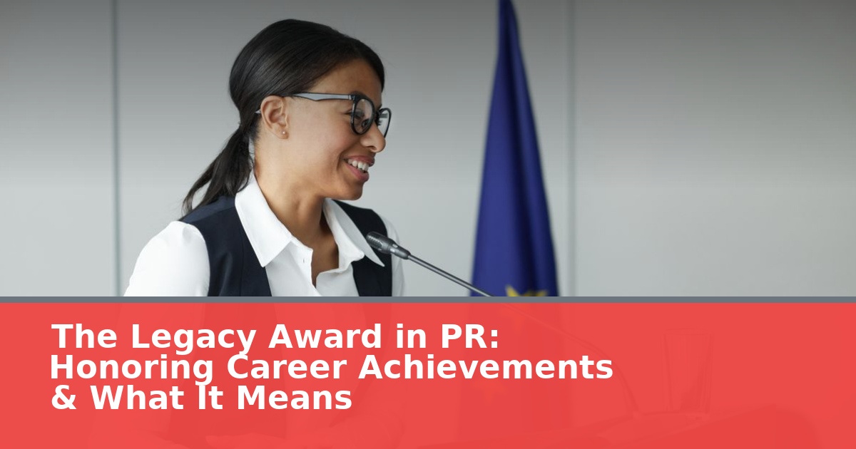 The Legacy Award in PR: Honoring Career Achievements & What It Means