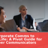 From Corporate Comms to Agency Life: A Pivot Guide for Mid-Career Communicators