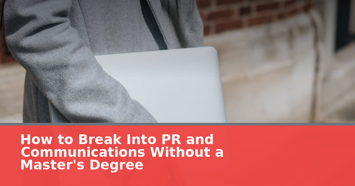 How to Break Into PR and Communications Without a Master's Degree
