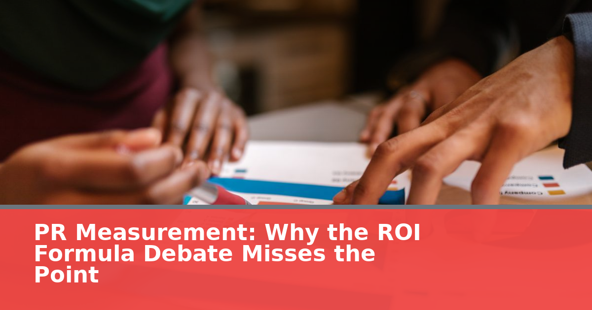 PR Measurement in 2026: Why the ROI Formula Debate Misses the Point