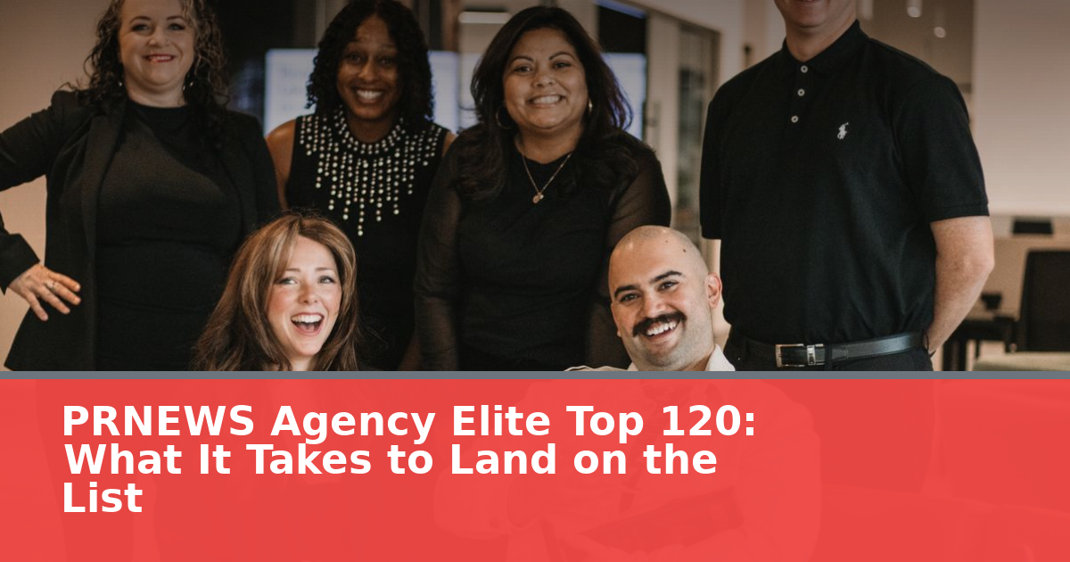 PRNEWS Agency Elite Top 120: What It Takes to Land on the 2027 List