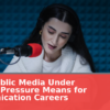 What Public Media Under Political Pressure Means for Communication Careers