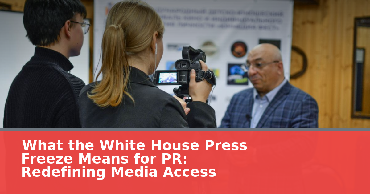 What the White House Press Freeze Means for PR: Redefining Media Access