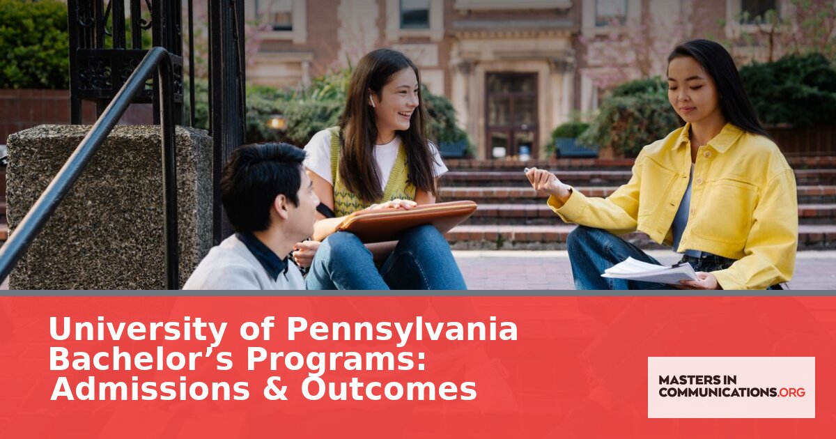 UPenn Communications & Journalism BA: Admissions & Outcomes