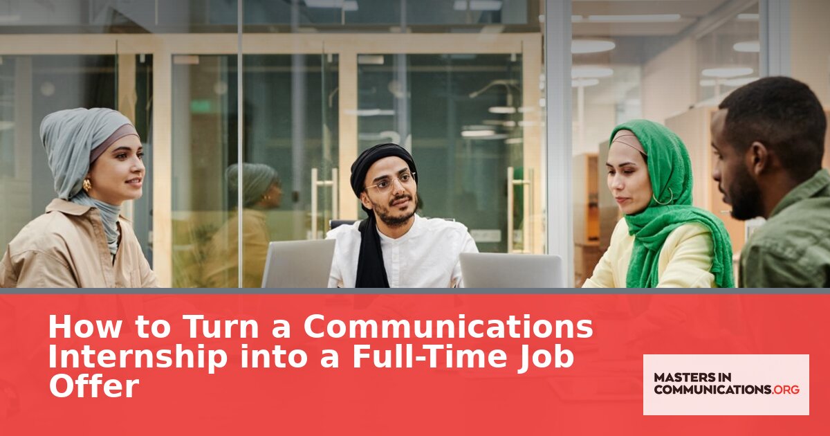 How to Turn a Communications Internship Into a Full-Time Job Offer