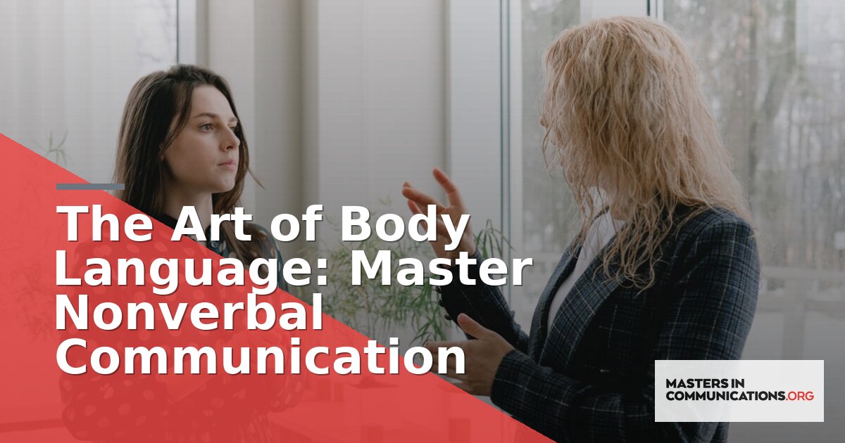 The Art of Body Language: Master Nonverbal Communication