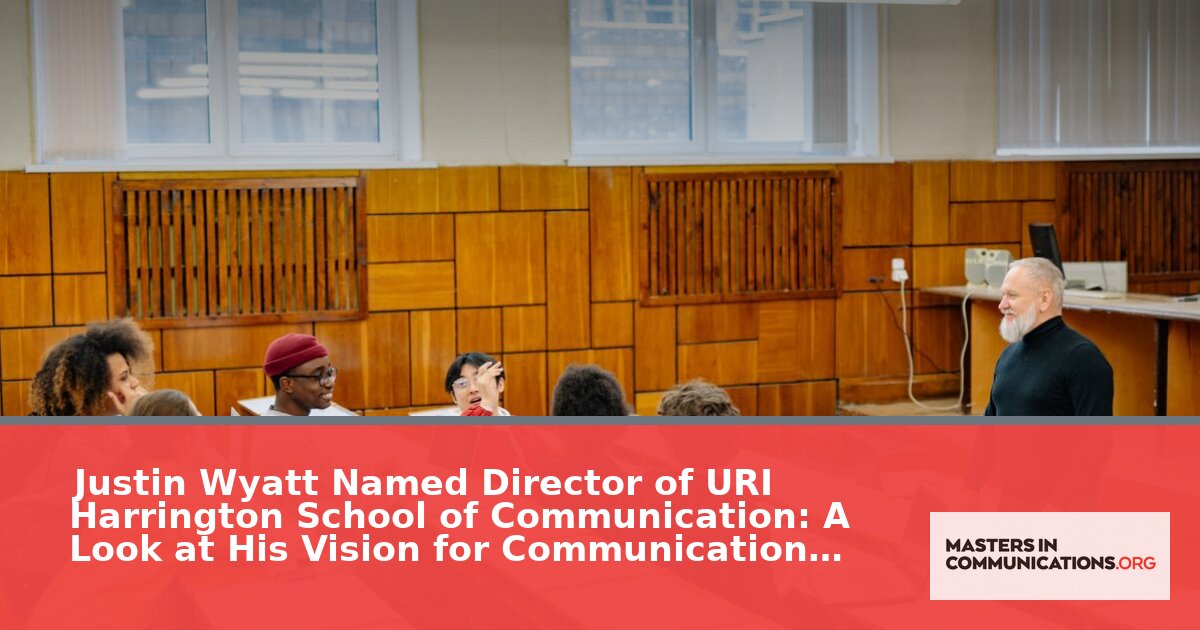 Justin Wyatt URI Harrington School Director: Vision for Communication Education