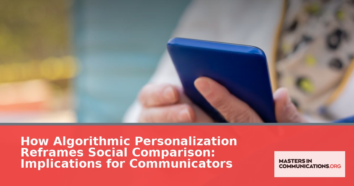 Algorithmic Personalization & Social Comparison: What Communicators Need to Know
