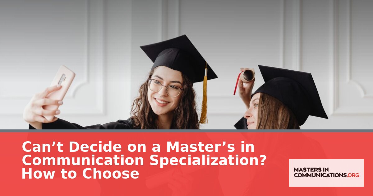How to Choose a Master’s in Communication Specialization