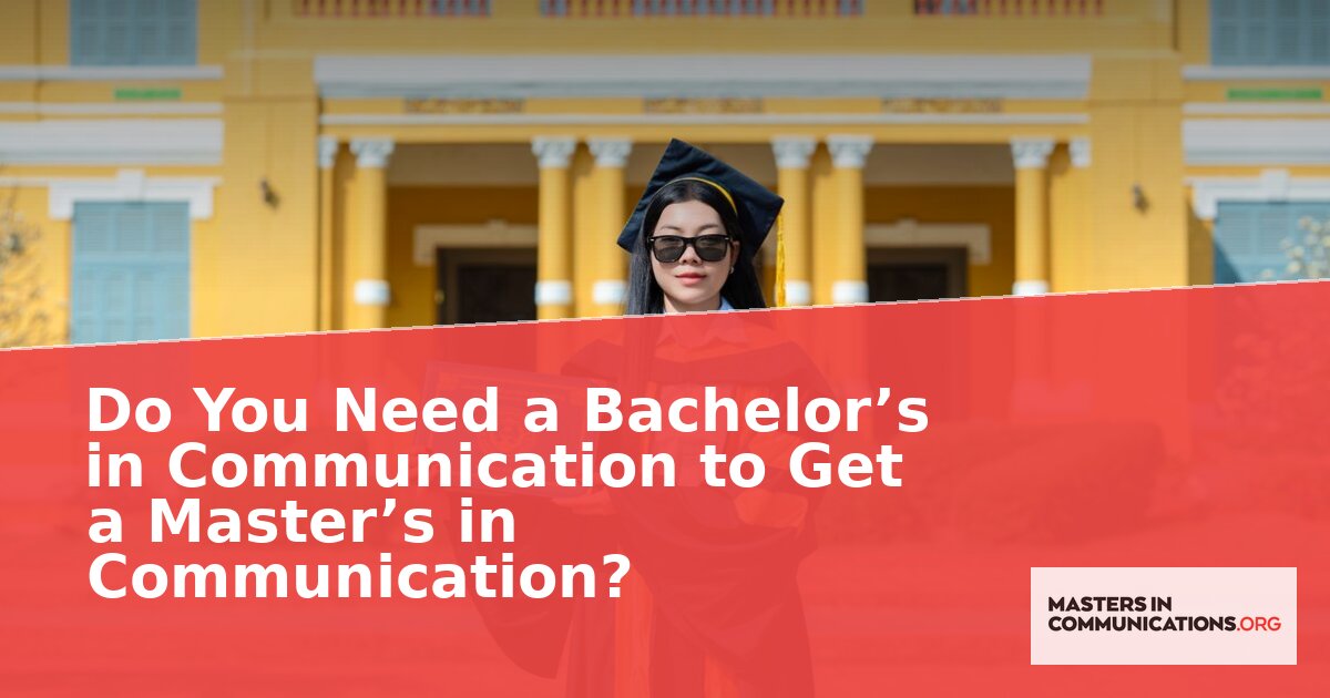 Do You Need a Bachelor’s in Communication to get Master’s in Communication?