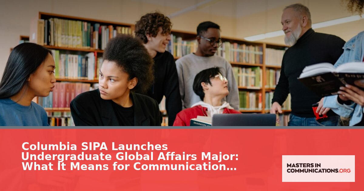 Columbia’s New Global Affairs Major: What It Means for Comm Students
